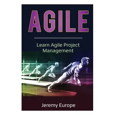 "Agile: Learn Agile Project Management" - "" ("Europe Jeremy")