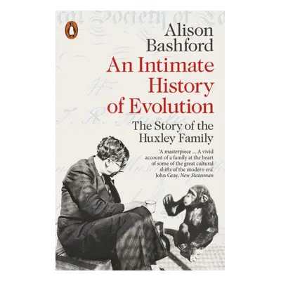 "An Intimate History of Evolution" - "The Story of the Huxley Family" ("Bashford Alison")