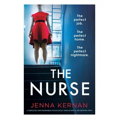 "The Nurse: A completely unputdownable psychological thriller with a jaw-dropping twist" - "" ("