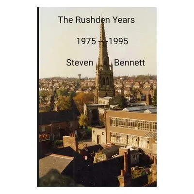 "The Rushden Years: 1975 - 1995" - "" ("Bennett Steven")