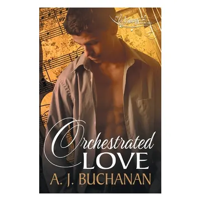 "Orchestrated Love" - "" ("Buchanan A. J.")