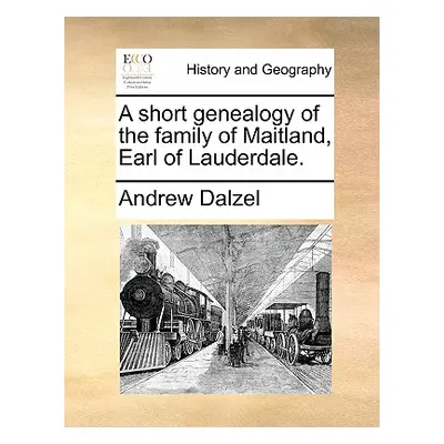 "A Short Genealogy of the Family of Maitland, Earl of Lauderdale." - "" ("Dalzel Andrew")