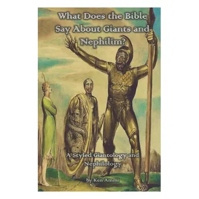 "What Does the Bible Say About Giants and Nephilim?: A Styled Giantology and Nephilology" - "" (