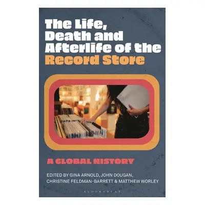 "The Life, Death, and Afterlife of the Record Store: A Global History" - "" ("Arnold Gina")