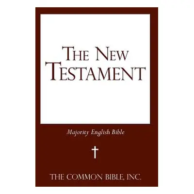 "The New Testament: Majority English Bible" - "" ("The Common Bible Inc")