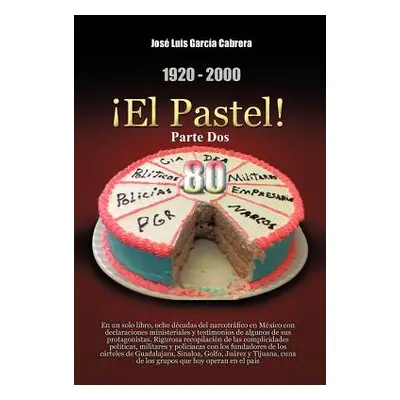 "1920-2000 El Pastel! Parte DOS: En Un Solo Libro, Ocho Decadas del Narcotrafico En Mexico Con D