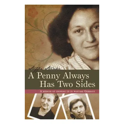 "A Penny Always Has Two Sides: A Memoir of Growing Up in Wartime Germany" - "" ("Steinke Steffie