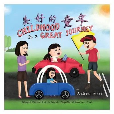 "Childhood Is a Great Journey 美好的童年: Bilingual Picture Book in English, Simplified Chinese and P