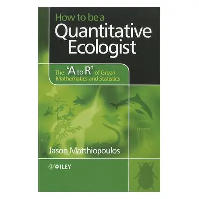 "How to Be a Quantitative Ecologist: The 'a to R' of Green Mathematics and Statistics" - "" ("Ma