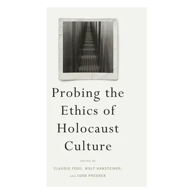 "Probing the Ethics of Holocaust Culture" - "" ("Fogu Claudio")