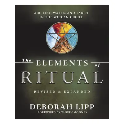 "The Elements of Ritual: Air, Fire, Water, and Earth in the Wiccan Circle" - "" ("Lipp Deborah")