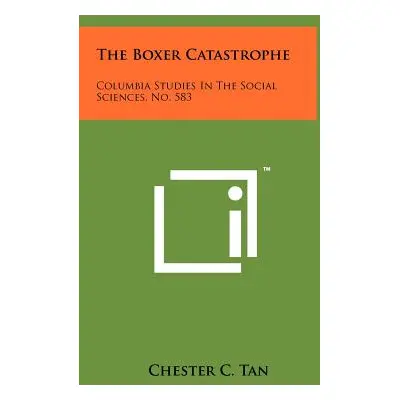 "The Boxer Catastrophe: Columbia Studies in the Social Sciences, No. 583" - "" ("Tan Chester C."