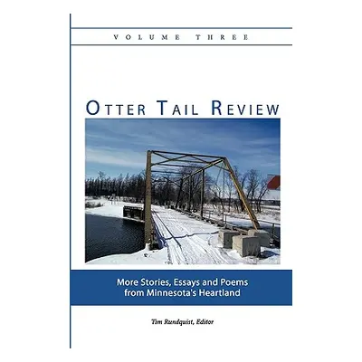 "Otter Tail Review, Volume Three: More Stories, Essays and Poems from Minnesota's Heartland" - "