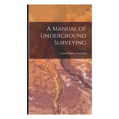 "A Manual of Underground Surveying" - "" ("Trumbull Loyal Wingate")