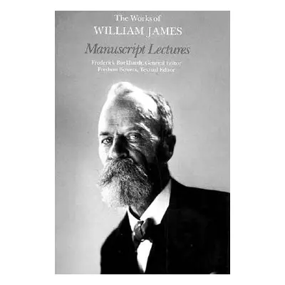 "The Works of William James: Manuscript Lectures" - "" ("James William")