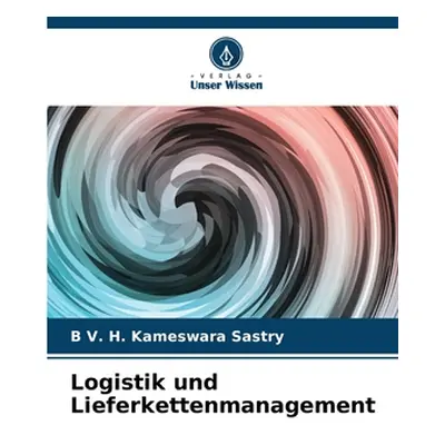 "Logistik und Lieferkettenmanagement" - "" ("V. H. Kameswara Sastry B.")