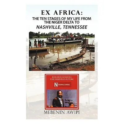 "Ex Africa: The Ten Stages of My Life from the Niger Delta to Nashville, Tennessee" - "" ("Awipi