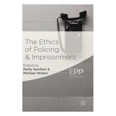 "The Ethics of Policing and Imprisonment" - "" ("Gardner Molly")