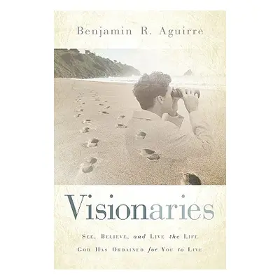 "Visionaries" - "" ("Aguirre Benjamin R.")