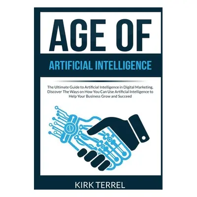 "Age of Artificial Intelligence: The Ultimate Guide to Artificial Intelligence in Digital Market