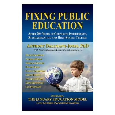 "Fixing Public Education" - "" ("Dallmann-Jones Phd Dr Anthony")