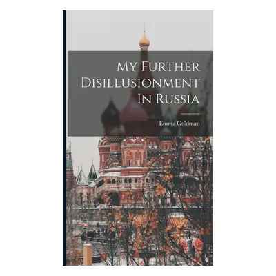 "My Further Disillusionment In Russia" - "" ("Goldman Emma")