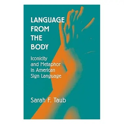 "Language from the Body: Iconicity and Metaphor in American Sign Language" - "" ("Taub Sarah F."