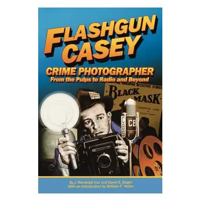 "Flashgun Casey, Crime Photographer: From the Pulps to Radio And Beyond" - "" ("Cox J. Randolph"