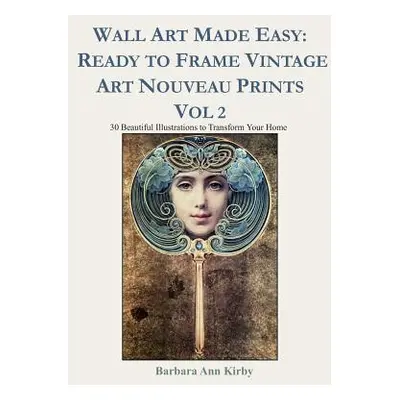 "Wall Art Made Easy: Ready to Frame Vintage Art Nouveau Prints Vol 2: 30 Beautiful Illustrations