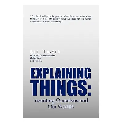 "Explaining Things: Inventing Ourselves and Our Worlds" - "" ("Thayer Lee")