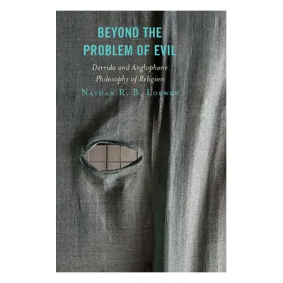 "Beyond the Problem of Evil: Derrida and Anglophone Philosophy of Religion" - "" ("Loewen Nathan