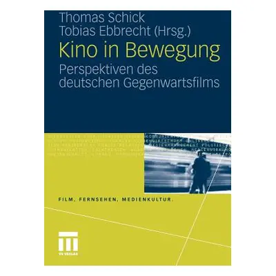 "Kino in Bewegung: Perspektiven Des Deutschen Gegenwartsfilms" - "" ("Schick Thomas")