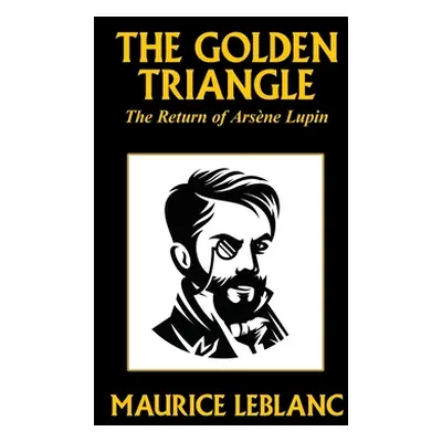 "The Golden Triangle: The Return of Arsne Lupin" - "" ("LeBlanc Maurice")