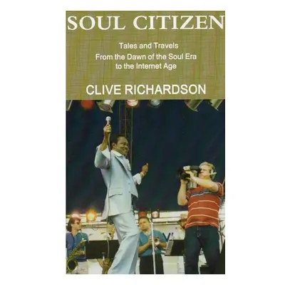 "Soul Citizen - Tales & Travels from the Dawn of the Soul Era to the Internet Age" - "" ("Richar