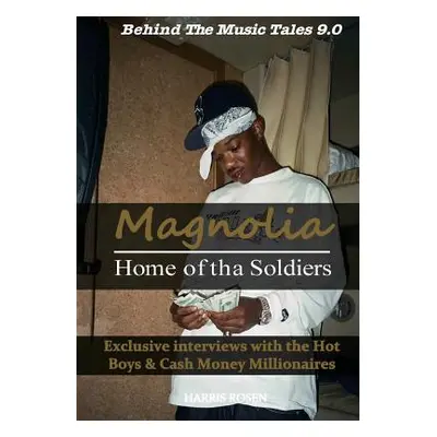 "Magnolia: Home of tha Soldiers: Exclusive interviews with the Hot Boys & Cash Money Millionaire