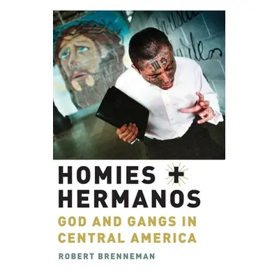 "Homies and Hermanos: God and Gangs in Central America" - "" ("Brenneman Robert")