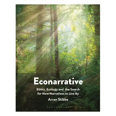 "Econarrative: Ethics, Ecology, and the Search for New Narratives to Live By" - "" ("Stibbe Arra