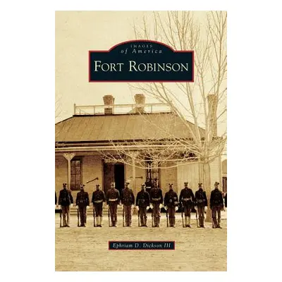 "Fort Robinson" - "" ("Dickson Ephriam D. III")