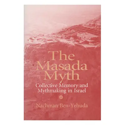 "The Masada Myth: Collective Memory and Mythmaking in Israel" - "" ("Ben-Yehuda Nachman")