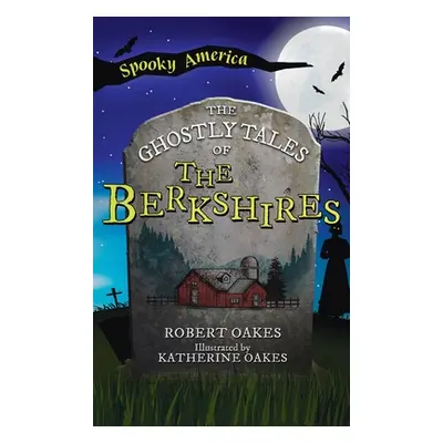 "Ghostly Tales of the Berkshires" - "" ("Oakes Robert")