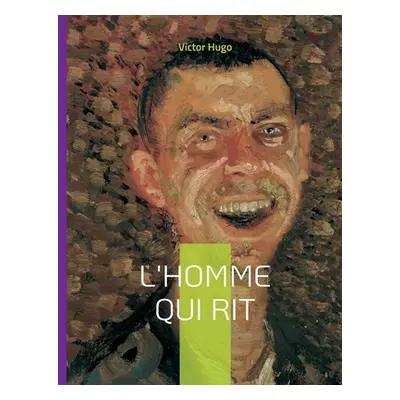 "L'Homme qui rit: Un roman philosophique" - "" ("Hugo Victor")