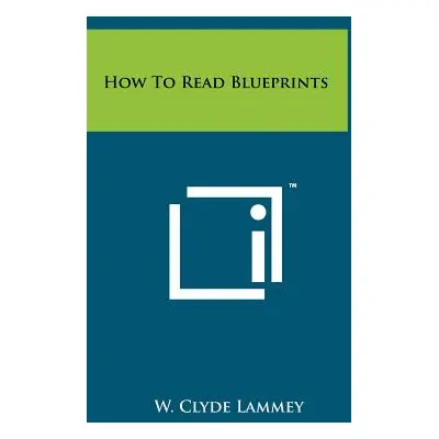 "How To Read Blueprints" - "" ("Lammey W. Clyde")