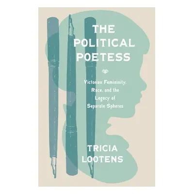 "The Political Poetess: Victorian Femininity, Race, and the Legacy of Separate Spheres" - "" ("L