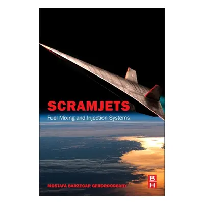 "Scramjets: Fuel Mixing and Injection Systems" - "" ("Barzegar Gerdroodbary Mostafa")