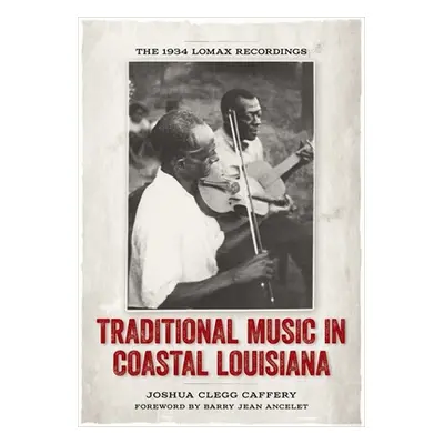 "Traditional Music in Coastal Louisiana: The 1934 Lomax Recordings" - "" ("Caffery Joshua Clegg"