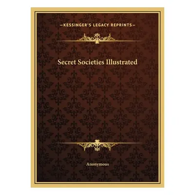 "Secret Societies Illustrated" - "" ("Anonymous")