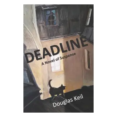 "Deadline: A Novel of Suspense" - "" ("Keil Douglas")