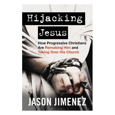 "Hijacking Jesus: How Progressive Christians Are Remaking Him and Taking Over His Church" - "" (