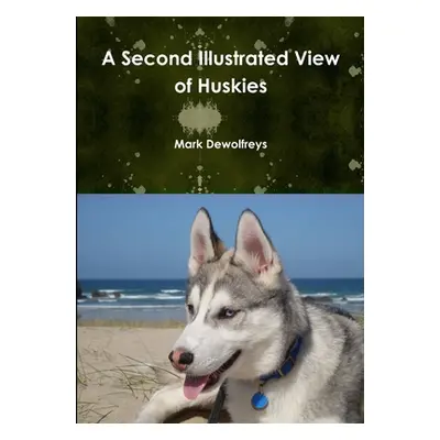 "A Second Illustrated View of Huskies" - "" ("Dewolfreys Mark")