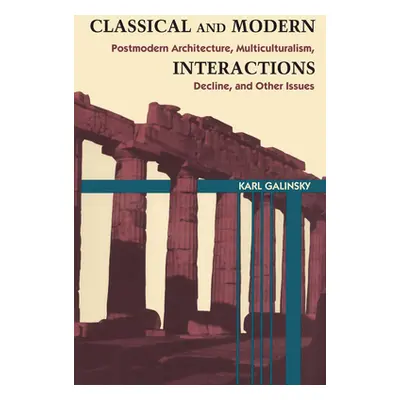 "Classical and Modern Interactions: Postmodern Architecture, Multiculturalism, Decline, and Othe